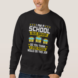 Im A School Bus Driver Bus Quote Sweatshirt