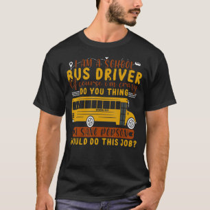 I'm A School Bus Driver School Bus Back To School T-Shirt
