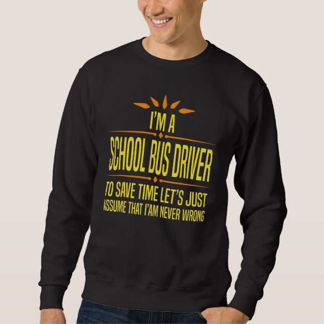 Im a School Bus Driver Sweatshirt (Front)