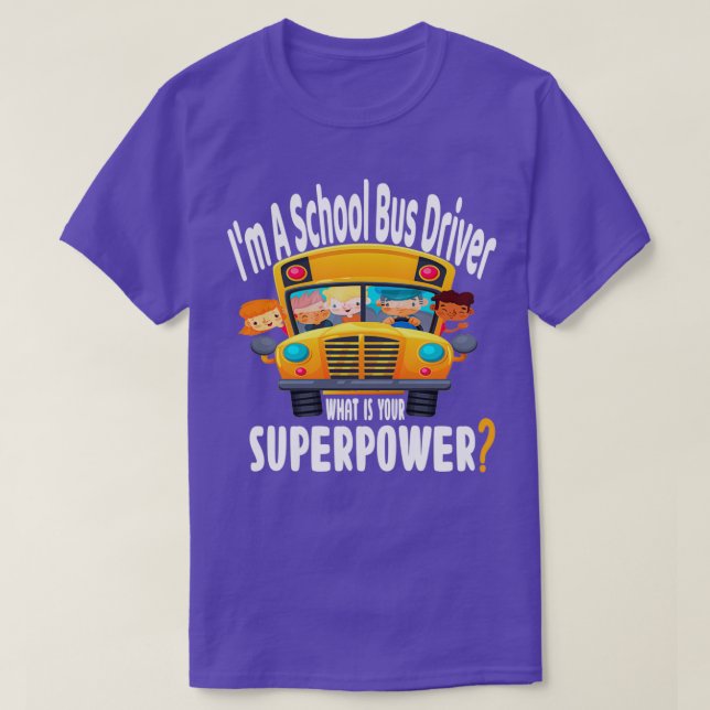 Im A School Bus Driver what is your superpower 2 T-Shirt (Design Front)