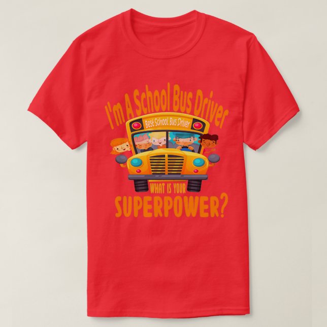 Im A School Bus Driver what is your superpower T-Shirt (Design Front)