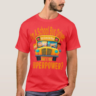 Im A School Bus Driver what is your superpower T-Shirt