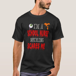 I'm A School Nurse Nothing Scares Me Halloween T-Shirt
