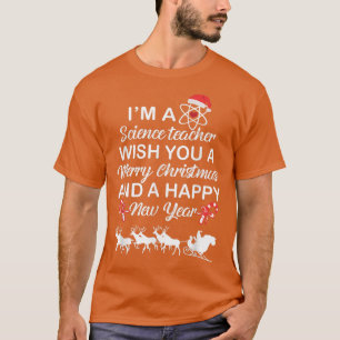 I'm A Science Teacher Merry Christmas And Happy Ne T-Shirt