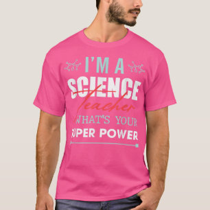 Im A Science Teacher Whats Your Super Power Png113 T-Shirt