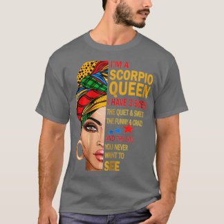 IM A SCORPIO QUEEN I HAVE 3 SIDES FUNNY BIRTHDAY G T-Shirt