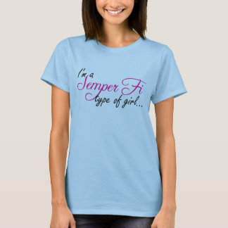 I'm a Semper Fi type of girl... T-Shirt