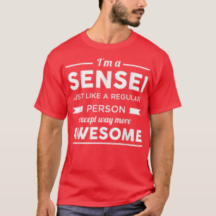 I'm A Sensei Just Like A Regular Person Except Mor T-Shirt