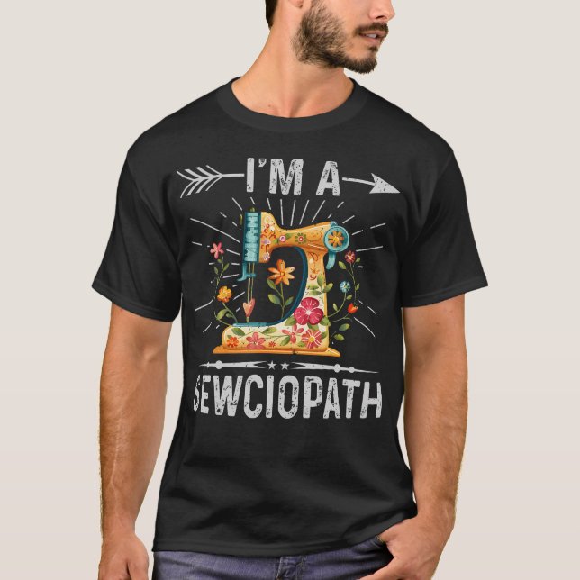 I'M A Sewciopath Sewing Quilters Gifts For Women T-Shirt (Front)