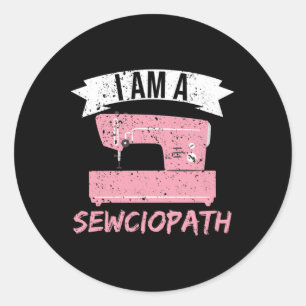 I'm a Sewciopath Sewing Quilting Classic Round Sticker