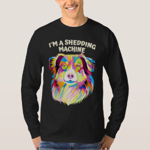 Im a Shedding Machine Australian Shepherd Humor A T-Shirt