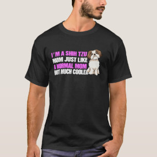 Im a Shih Tzu Mum Shih Tzu Lovers Shih Tzu Owners T-Shirt