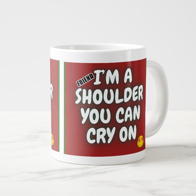 I'm a shoulder you can cry on Jumbo coffee mug (Front Right)