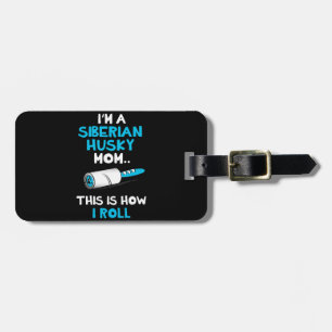 Im a siberian husky mum this is how i roll design luggage tag