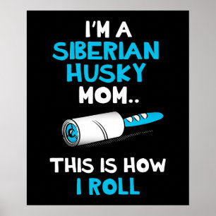 Im a siberian husky mum this is how i roll design poster