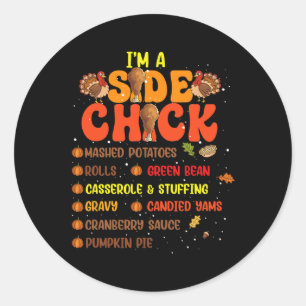 Im A Side Chick Thanksgiving Day Funny Turkey Leg Classic Round Sticker
