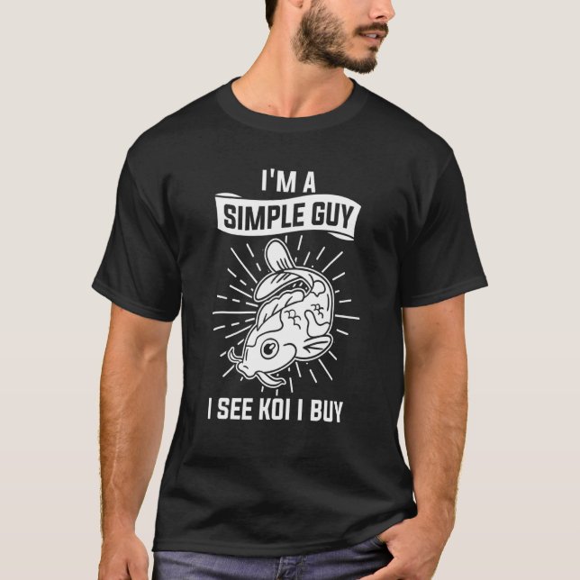 I'm A Simple Guy I See Koi I Buy Japanese Carp Fis T-Shirt (Front)