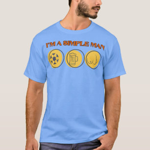 im a simple man 3 T-Shirt