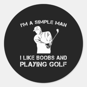 I'm A Simple Man I Like Breast And Playing Golf T  Classic Round Sticker