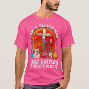 I'M A Simple Man I Like Guitar And Believe In Jesu T-Shirt