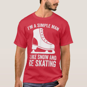 I'm A Simple Man I Like Snow And Ice Skating Ice T-Shirt