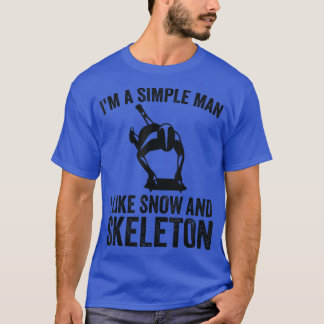 I'm A Simple Man I Like Snow And Ice Skeleton  Ske T-Shirt