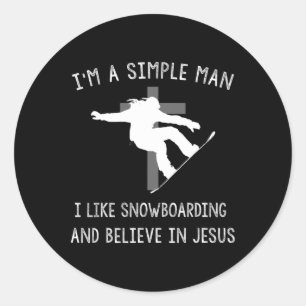 I'm A Simple Man I Like Snowboarding And Believe I Classic Round Sticker