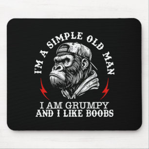 Im A Simple Old Man I Am Grumpy and I Like On Back Mouse Mat