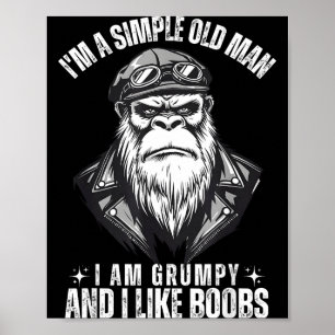 I'm a simple old man i am grumpy and i like  poster