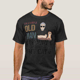 I'm A Simple Old Man I'm Grumpy And I Like My Cat T-Shirt