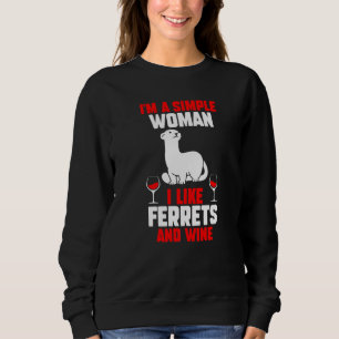 Im A Simple Woman I Like Ferrets And Wine Sweatshirt