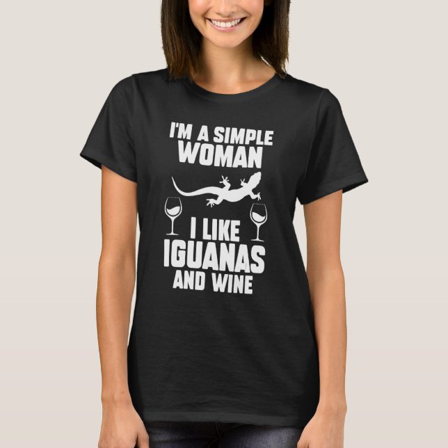 I'm A Simple Woman I Like Iguanas And Wine T-Shirt (Front)