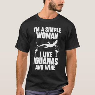 I'm A Simple Woman I Like Iguanas And Wine T-Shirt