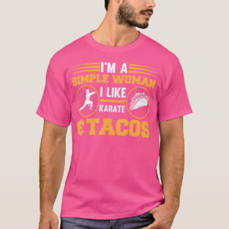 I'M A Simple Woman I Like Karate Tacos Karate T-Shirt