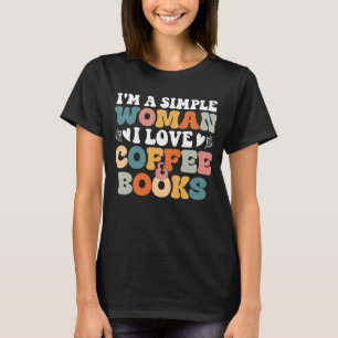 I'm A Simple Woman I Love Coffee And Books T-Shirt