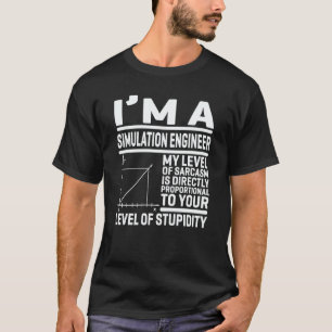 I'm A Simulation Engineer My Level Of Sarcasm Is D T-Shirt