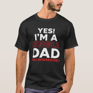 I'm A Single Dad Fatherhood Best Dad Ever Fathers  T-Shirt