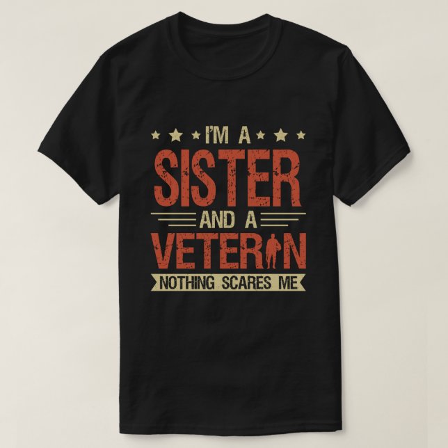 I'm A SISTER And A Veteran Nothing Scares Me T-Shirt (Design Front)