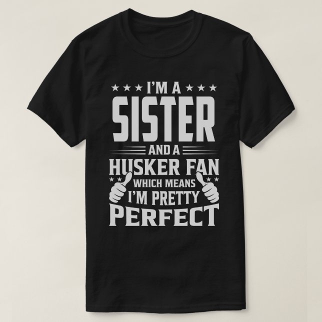 I'm A SISTER And Husker Fan Which Means I'm A Pret T-Shirt (Design Front)