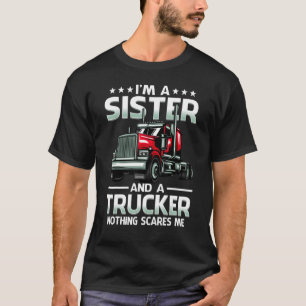 I'm A Sister And Trucker Nothing Scares Me Mother' T-Shirt