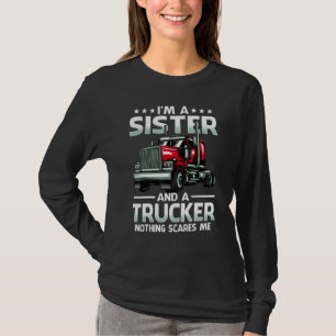 I'm A Sister And Trucker Nothing Scares Me Mothers T-Shirt