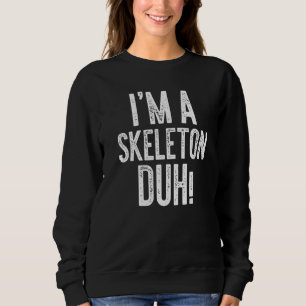 I'm A Skeleton Duh Costume Gif Sweatshirt