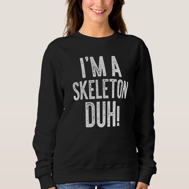 I'm A Skeleton Duh  Costume Gif Sweatshirt (Front)