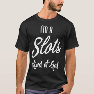 Im A Slots Kind Of Gal Funny Poker Player Gambling T-Shirt