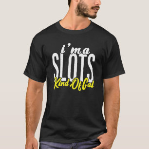 I'm A Slots Kind Of Gal Poker Player Gambling Girl T-Shirt