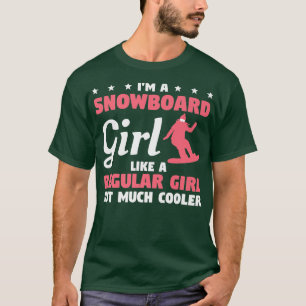 I'm A Snowboard Girl Like A Regular Girl But Much T-Shirt