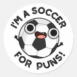 I'm A Soccer For Puns Funny Sports Pun  Classic Round Sticker