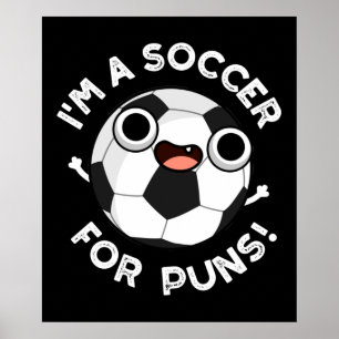 I'm A Soccer For Puns Funny Sports Pun Dark BG Poster