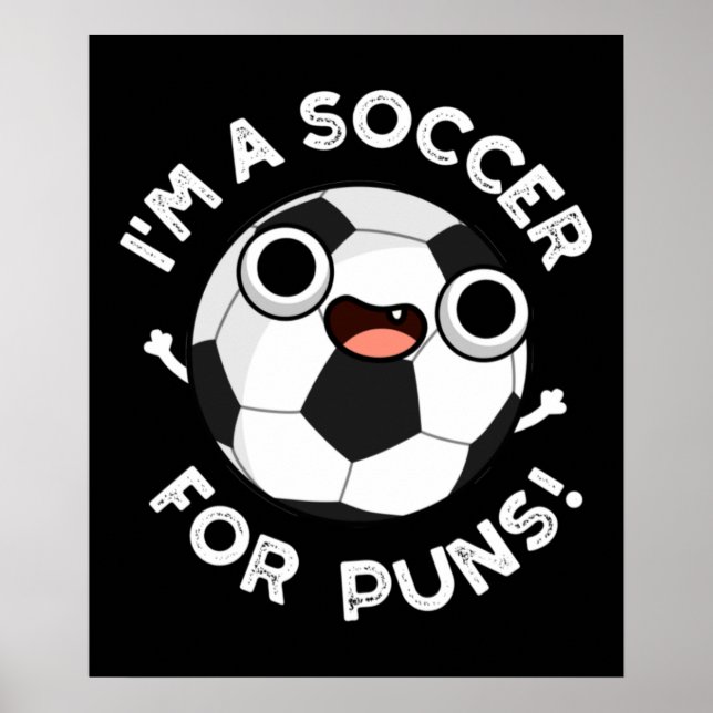 I'm A Soccer For Puns Funny Sports Pun Dark BG Poster (Front)