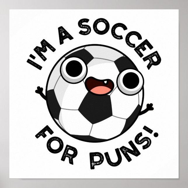 I'm A Soccer For Puns Funny Sports Pun  Poster (Front)